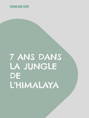 cover image of 7 ans dans la jungle de l'Himalaya